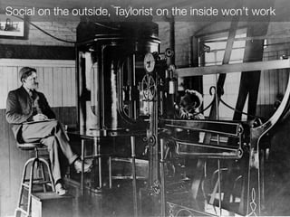 Social on the outside, Taylorist on the inside won’t work
 
