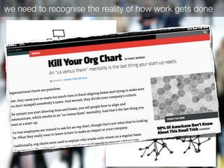 we need to recognise the reality of how work gets done
 