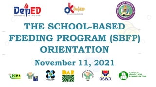 THE SCHOOL-BASED
FEEDING PROGRAM (SBFP)
ORIENTATION
November 11, 2021
1
 