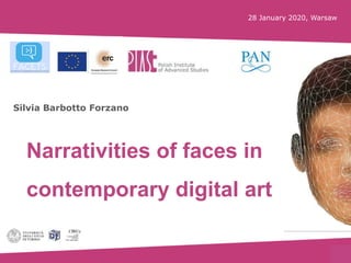 1
Narrativities of faces in
contemporary digital art
Silvia Barbotto Forzano
28 January 2020, Warsaw
 