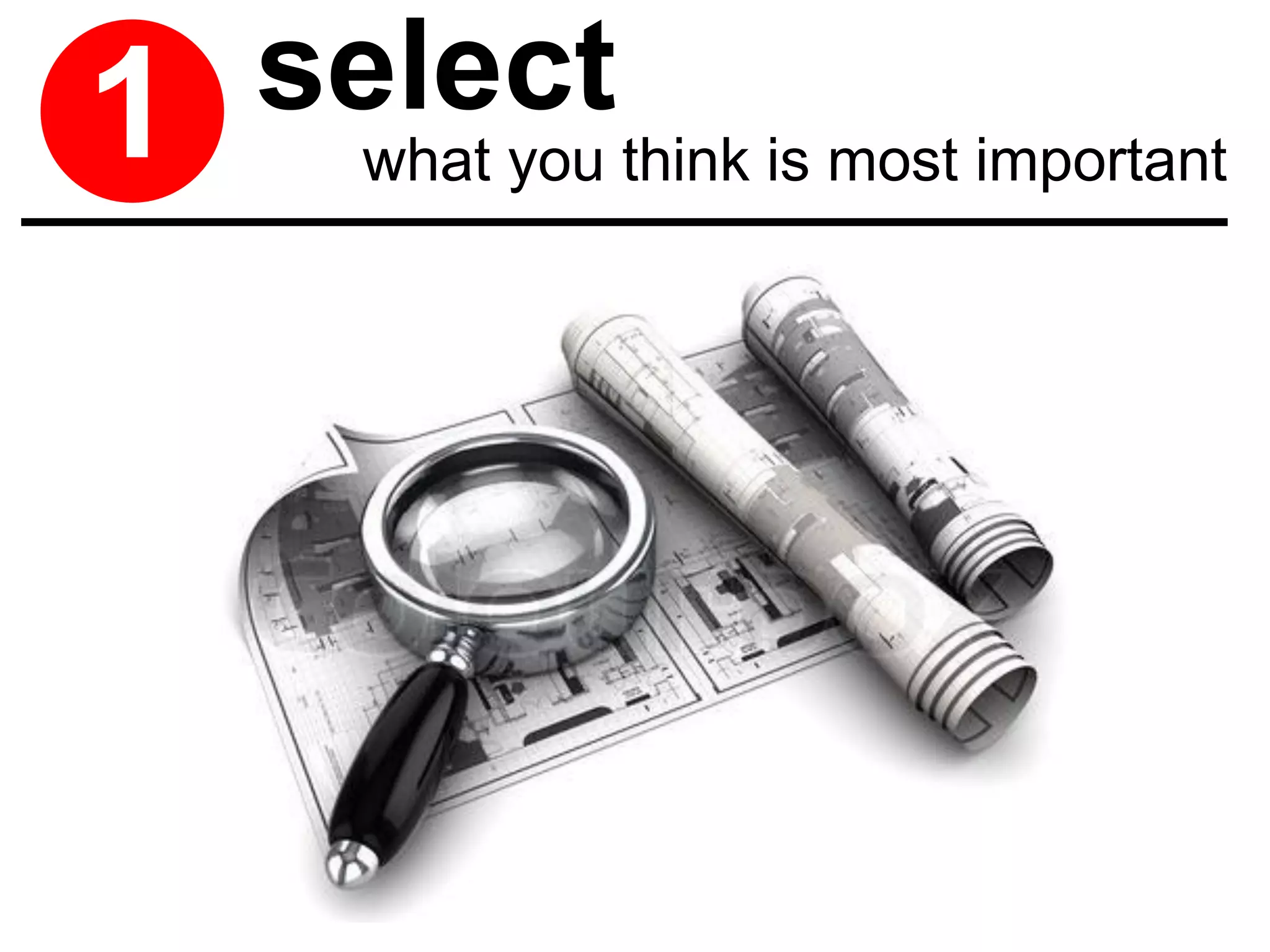 1   select
     what you think is most important
 