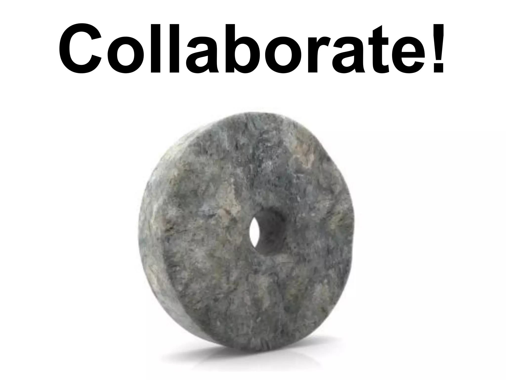 Collaborate!
 