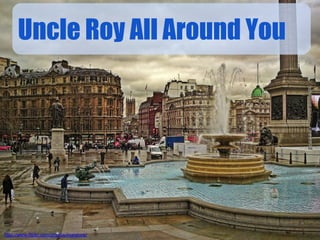 Uncle Roy All Around You




http://www.flickr.com/photos/maistora/
 