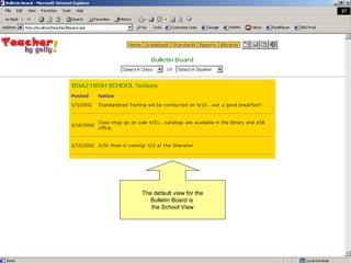 The default view for the Bulletin Board is  the School View 