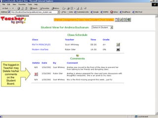 The logged-in Teacher may Delete his/her comments on the  Student Board. 