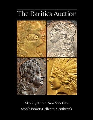 May 25,2016 • NewYork City
Stack’s Bowers Galleries • Sotheby’s
The Rarities Auction
 