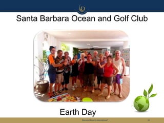 Santa Barbara Ocean and Golf Club




          Earth Day
                Diamond Resorts International®   10
 