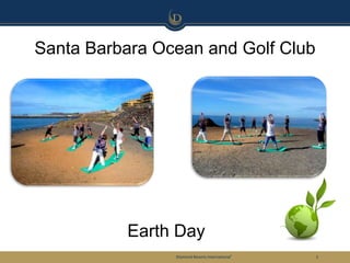 Santa Barbara Ocean and Golf Club




          Earth Day
                Diamond Resorts International®   2
 