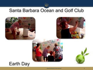Santa Barbara Ocean and Golf Club




Earth Day
                Diamond Resorts International®   8
 