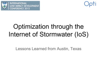 Optimization through the
Internet of Stormwater (IoS)
Lessons Learned from Austin, Texas
 
