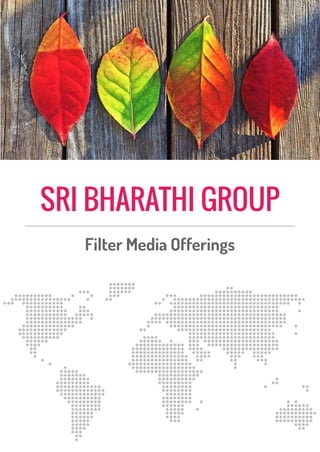  
 
SRI BHARATHI GROUP
 
Filter Media Offerings 
 
 