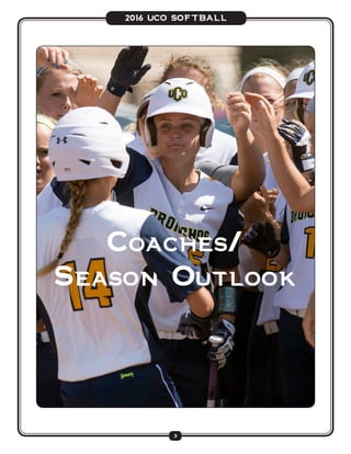 3
2016 UCO SOFTBALL
Coaches/
Season Outlook
 