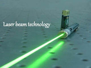 Laser beam technology
 