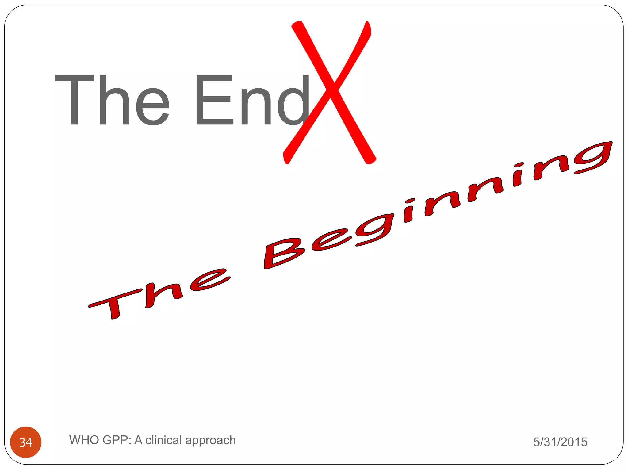 The End
5/31/2015WHO GPP: A clinical approach34
 