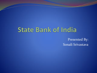 Presented By: 
Sonali Srivastava 
 