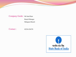 Company Guide: Mr Sunil Ram
Branch Manager
Malegaon Branch
Contact : 02554-256270
 