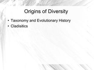 Origins of Diversity ,[object Object],[object Object]