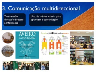3. Comunicação multidireccional Transmissão directa/indirectada informação Uso de vários canais para optimizar a comunicação 