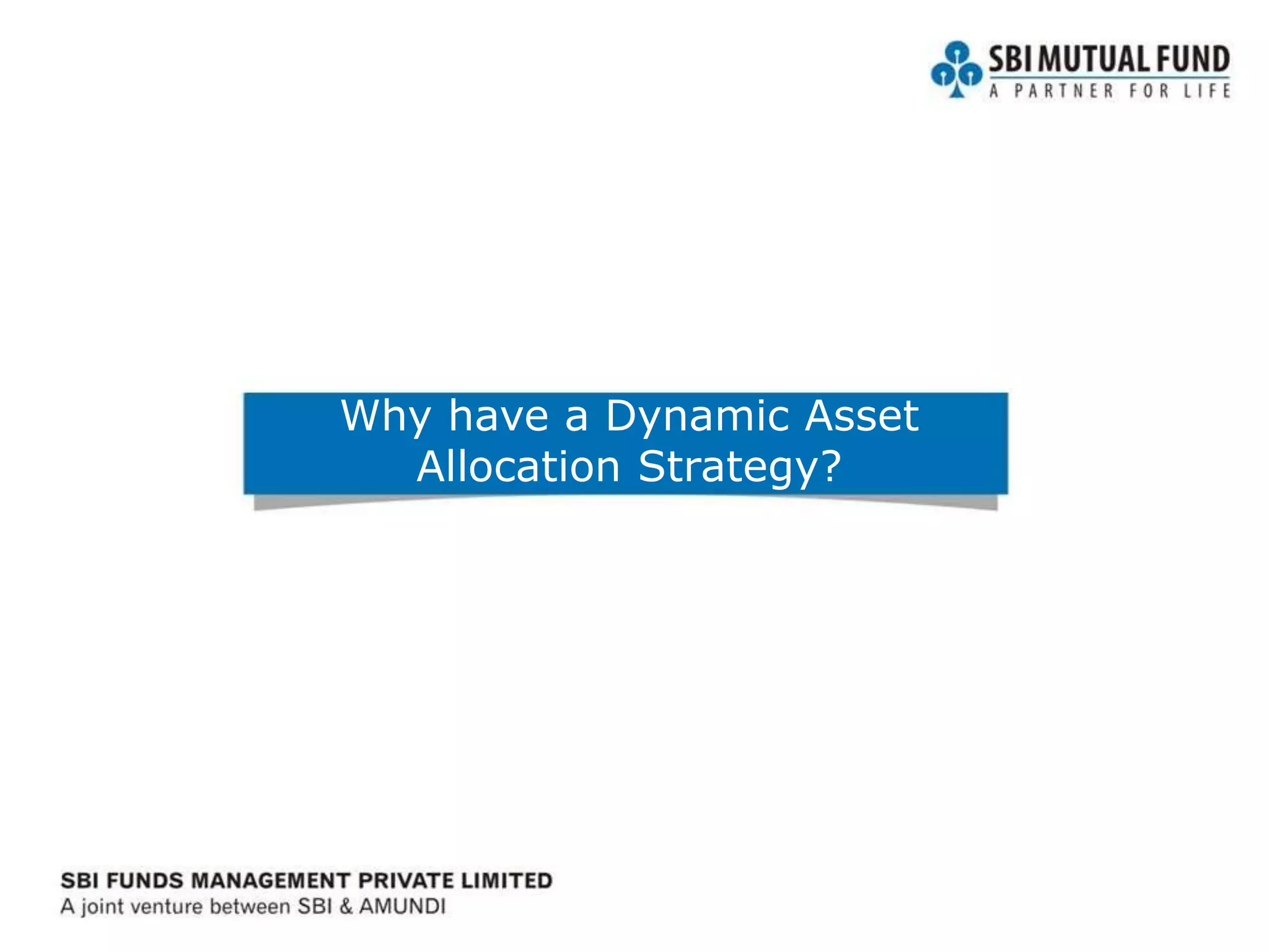 Why have a Dynamic Asset
Allocation Strategy?
 