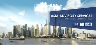 ASIA ADVISORY SERVICES
SBI China Capital & SBI E2 Family Advisors
A P R I L ２０１８
 