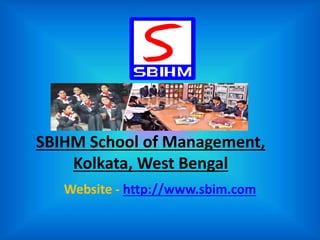 SBIHM School of Management,
Kolkata, West Bengal
Website - http://www.sbim.com
 