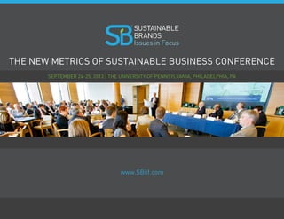 www.SBiif.com
The New Metrics of Sustainable Business Conference
R
www.SBiif.com
September 24-25, 2013 | The University of Pennsylvania, Philadelphia, PA
 