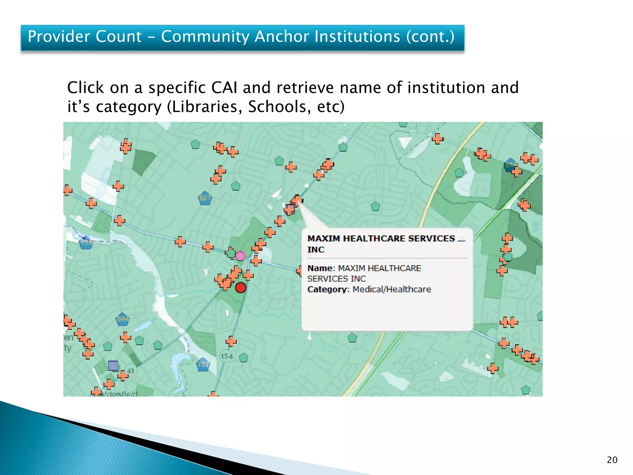 20
Provider Count - Community Anchor Institutions (cont.)
Click on a specific CAI and retrieve name of institution and
it’s category (Libraries, Schools, etc)
 