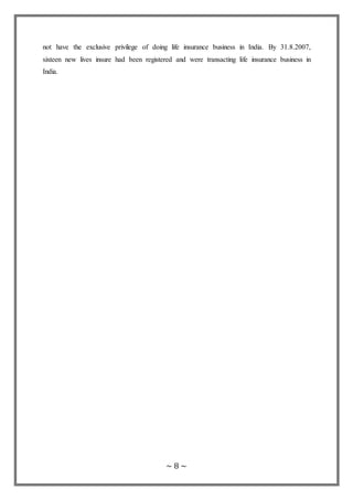 ~ 8 ~
not have the exclusive privilege of doing life insurance business in India. By 31.8.2007,
sixteen new lives insure had been registered and were transacting life insurance business in
India.
 