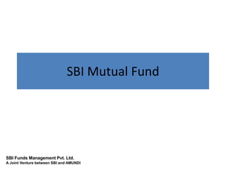 SBI Mutual Fund

SBI Funds Management Pvt. Ltd.
A Joint Venture between SBI and AMUNDI

 