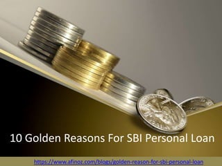 10 Golden Reasons For SBI Personal Loan
https://www.afinoz.com/blogs/golden-reason-for-sbi-personal-loan
 