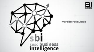 BIIntelligence
Business
versão reticulada
 