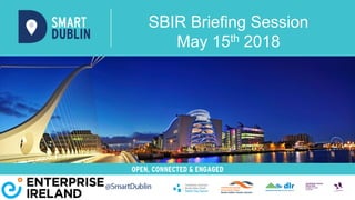 SBIR Briefing Session
May 15th 2018
 