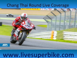 Chang Thai Round Live Coverage
www.livesuperbike.com
 