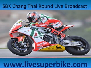 SBK Chang Thai Round Live Broadcast
www.livesuperbike.com
 