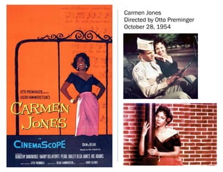 Carmen Jones
Directed by Otto Preminger
October 28, 1954
 