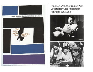 The Man With the Golden Arm
Directed by Otto Preminger
February 12, 1955
 