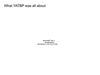 What YATBP was all about 