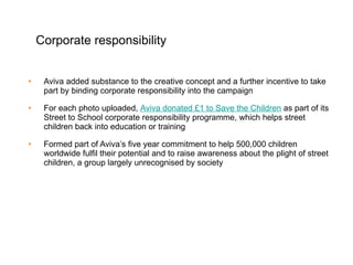 Corporate responsibility <ul><li>Aviva added substance to the creative concept and a further incentive to take part by bin...