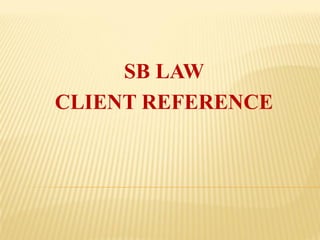 SB LAW
CLIENT REFERENCE
 