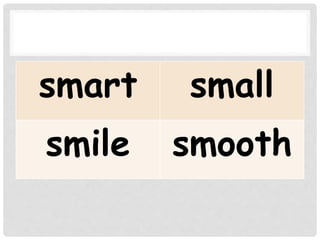 smart small
smile smooth