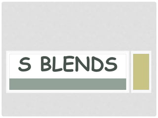 S BLENDS