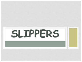 SLIPPERS
 