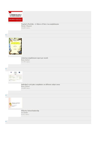 Teacher's Portfolio - A Mirror of One's Accomplishments
Elenita Mogueis
14,602 views

school accomplishment report per month
Reon Zedval
11,791 views

Individual work plan compilation on different subject areas
Reon Zedval
16,608 views

Effective School leadership
ace boado
6,412 views

 