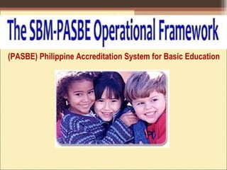 (PASBE) Philippine Accreditation System for Basic Education
 