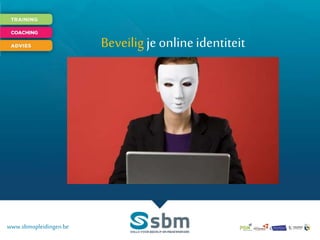 www.sbmopleidingen.be
Beveiligje onlineidentiteit
 