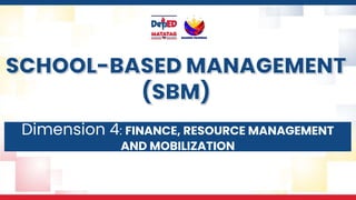 Dimension 4: FINANCE, RESOURCE MANAGEMENT
AND MOBILIZATION
 