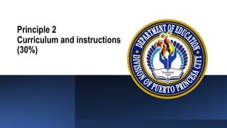 Principle 2
Curriculum and instructions
(30%)
 