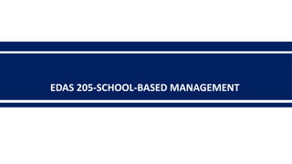 EDAS 205-SCHOOL-BASED MANAGEMENT
 