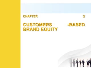 CHAPTER 2
CUSTOMERS -BASED
BRAND EQUITY
 