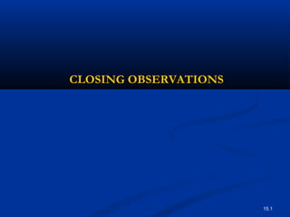 15.1
CLOSING OBSERVATIONSCLOSING OBSERVATIONS
 
